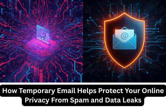 How Temporary Email Helps Protect Your Online Privacy From Spam and Data Leaks
