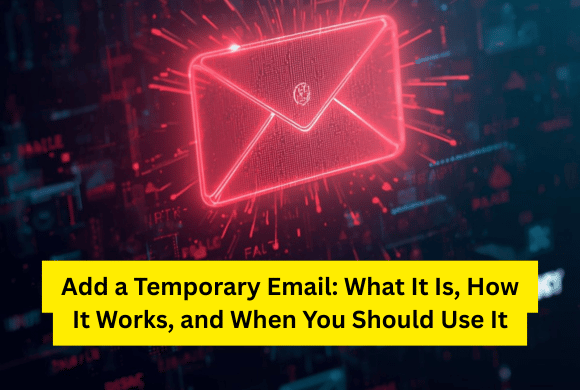 Temporary Email: What It Is, How It Works, and When You Should Use It